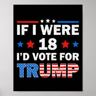 If I Were 18 I'd Vote For Trump 2024 Funny Adult H Poster