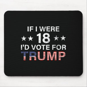If I Were 18 I'd Vote For Trump 2024  Mouse Mat