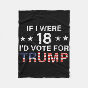 If I Were 18 I'd Vote For Trump Fleece Blanket