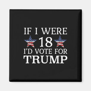 If I Were 18 Id Vote For Trump Funny Kids Pro Magnet
