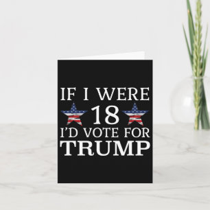 If I Were 18 I'd Vote For Trump Funny Kids Pro Tru Card