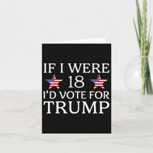 If I Were 18 I'd Vote For Trump Funny Kids Pro Tru Card