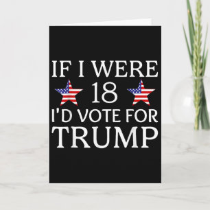 If I Were 18 I'd Vote For Trump Funny Kids Pro Tru Card