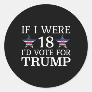 If I Were 18 I'd Vote For Trump Funny Kids Pro Tru Classic Round Sticker