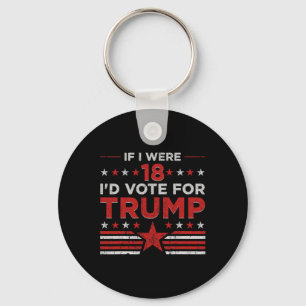 If I Were 18 I'd Vote For Trump Funny Pro Trump  Key Ring