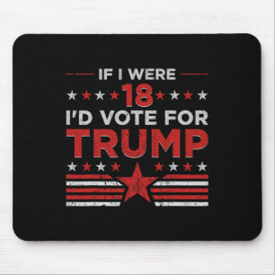 If I Were 18 I'd Vote For Trump Funny Pro Trump Mouse Mat