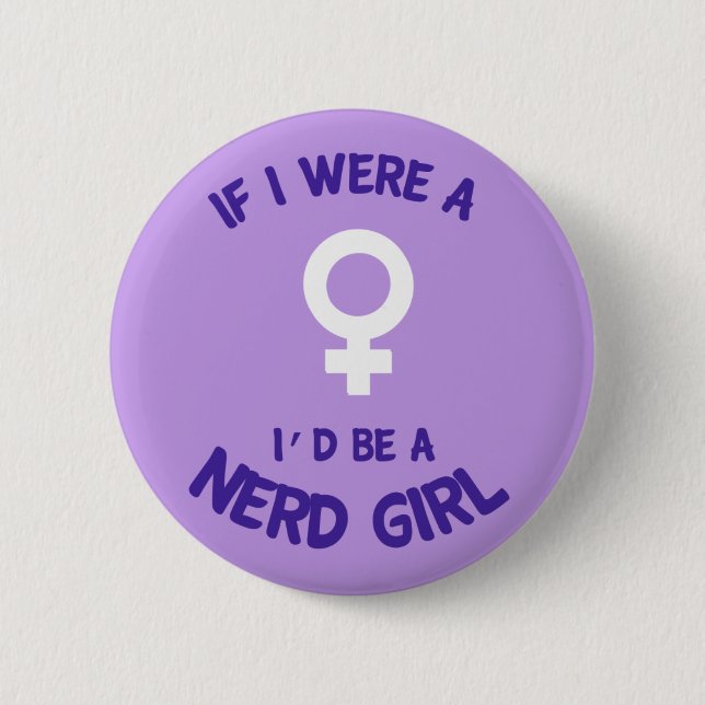 If I Were a Girl, I'd Be a Nerd Girl Button (Front)