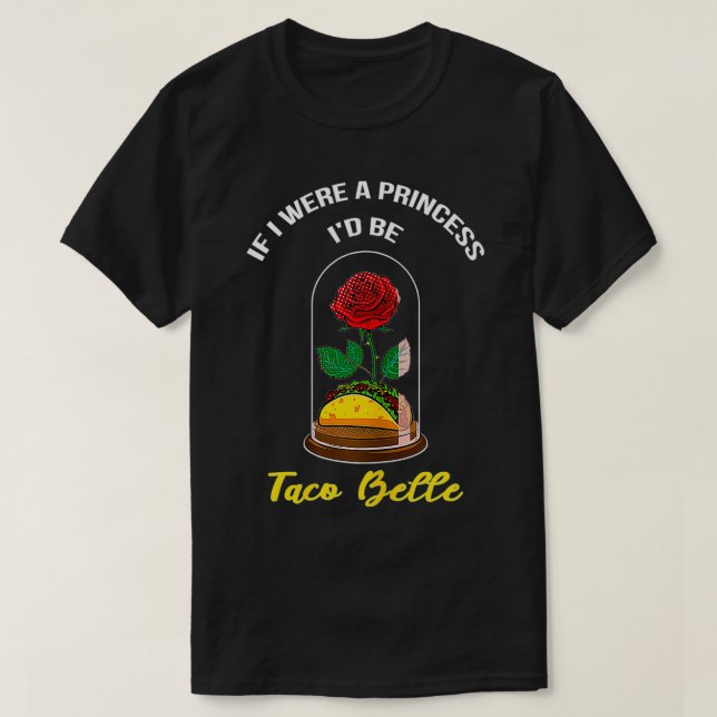 If I Were a Princess I'd Be Taco Belle Cute Quote  T-Shirt (Design Front)