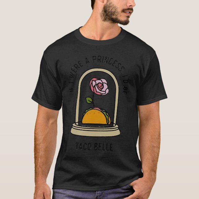 If I Were a Princess I'd Be Taco Belle  Cute Quote T-Shirt (Front)