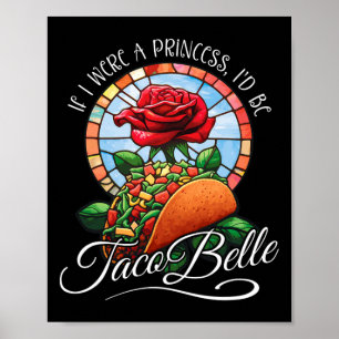 If I Were A Princess I'd Be Taco Belle - Funny Cin Poster