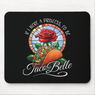 If I Were A Princess Id Be Taco Belle - Funny Cinc Mouse Mat