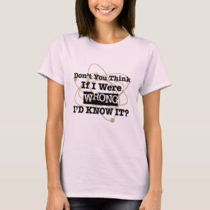 If I Were Wrong I'd Know It - Humour Gift T-Shirt