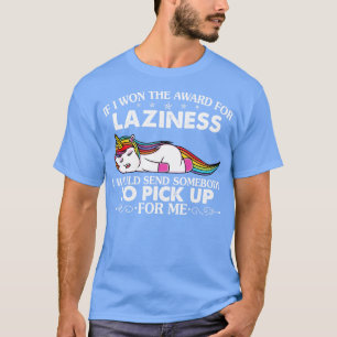 If I Won The Award For Laziness I Would Funny Unic T-Shirt