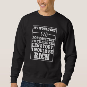 If i would get 20 telling leg story amputated leg  sweatshirt
