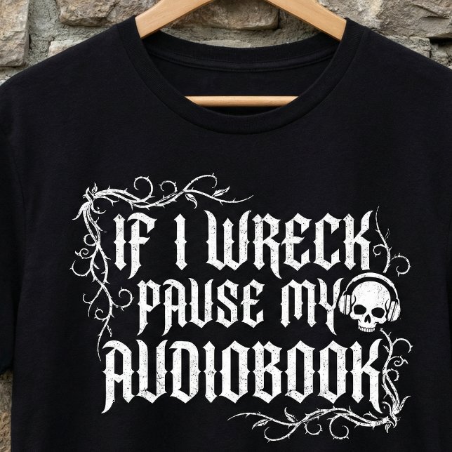 If I Wreck Pause My Audiobook,Funny Book  T-Shirt (Creator Uploaded)