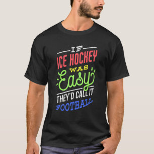 If Ice Hockey Was Easy Saying Funny Ice Hockey Pla T-Shirt