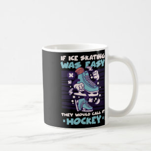 If Ice Skating Was Easy They Would Call It Hockey Coffee Mug
