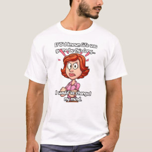If I'd known life was gonna be this long... T-Shirt