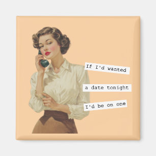 If I'd Wanted a Date Snarky Woman Magnet