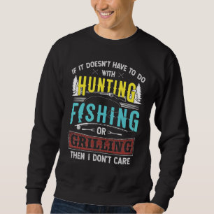 If If Doesnt Have To With Hunting Fishing Grilling Sweatshirt