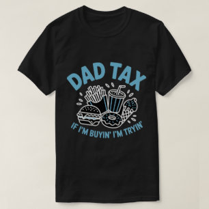 If I'm Buying I'm Trying Fast Food Funny Dad Tax T-Shirt