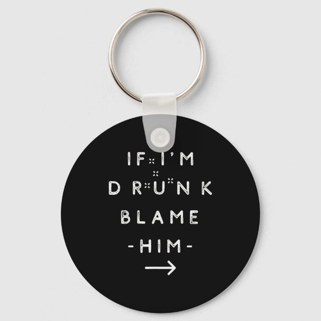 If I'm Drunk Blame Him Funny Drinking Group Couple Key Ring (Front)