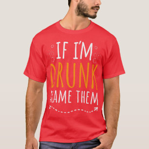 If Im Drunk Blame Them Funny Drinking Best Friend T-Shirt