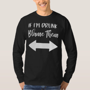 If I'm Drunk Blame Them Girls Matching Group Drin T-Shirt