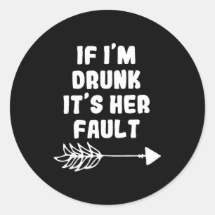 If Im Drunk Its Her Fault Cute Funny Best Friends  Classic Round Sticker