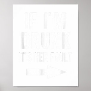 If I'm Drunk It's Her Fault Funny Best Friends Arr Poster