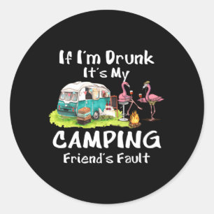 If I'M Drunk It'S My Camg Friend'S Fault Flamingos Classic Round Sticker