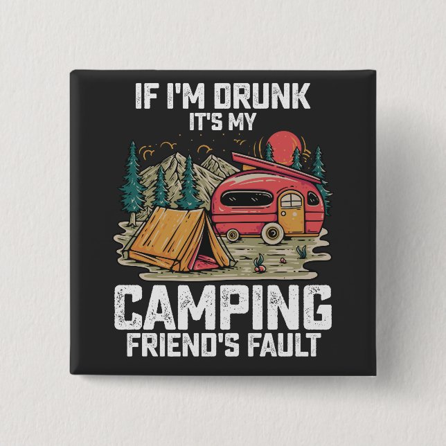 If I'm Drunk It's My Camping Friend's Fault 15 Cm Square Badge (Front)
