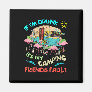 If Im Drunk Its My Camping Friends Fault Camper Pa Magnet