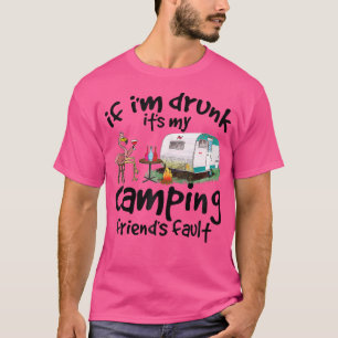 If I'M Drunk It'S My Camping Friend'S Fault Flamin T-Shirt