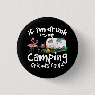 If I'm Drunk It's My Camping Friend's Fault Funny  3 Cm Round Badge
