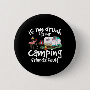 If I'm Drunk It's My Camping Friend's Fault Funny 6 Cm Round Badge