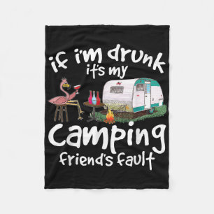 If Im Drunk Its My Camping Friends Fault Funny Fla Fleece Blanket