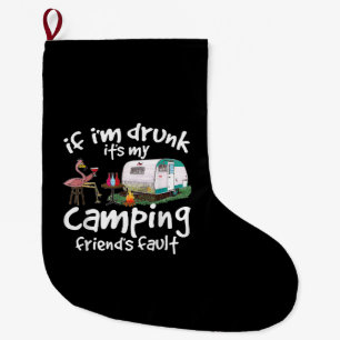 If I'm Drunk It's My Camping Friend's Fault Funny  Large Christmas Stocking