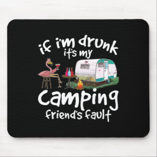 If I'm Drunk It's My Camping Friend's Fault Funny Mouse Mat