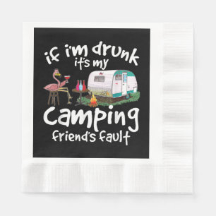 If I'm Drunk It's My Camping Friend's Fault Funny Napkin