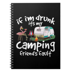 If I'm Drunk It's My Camping Friend's Fault Funny Notebook