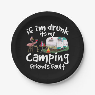 If I'm Drunk It's My Camping Friend's Fault Funny Paper Plate