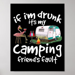 If I'm Drunk It's My Camping Friend's Fault Funny Poster