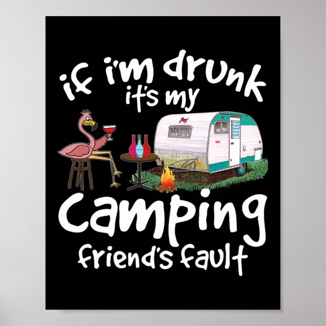 If I'm Drunk It's My Camping Friend's Fault Funny  Poster (Front)