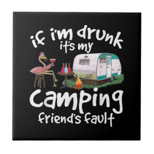 If I'm Drunk It's My Camping Friend's Fault Funny Tile