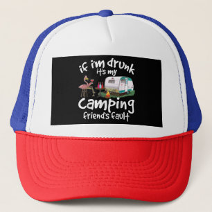 If I'm Drunk It's My Camping Friend's Fault Funny  Trucker Hat