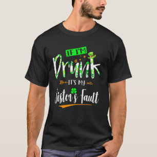 If I'm Drunk It's My Sister's Fault Funny Irish Dr T-Shirt