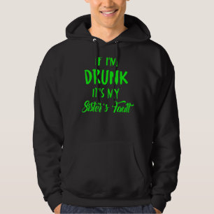 If I'm Drunk It's My Sister's Fault Hoodie