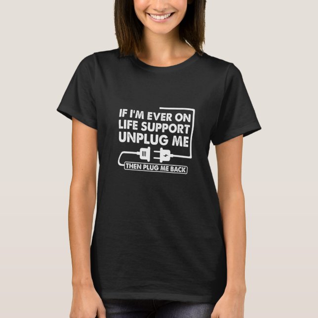 If I'm ever on life support  sarcastic Nerd Dad Jo T-Shirt (Front)