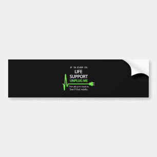If i'm ever on life support T Shirt Funny sarcasti Bumper Sticker